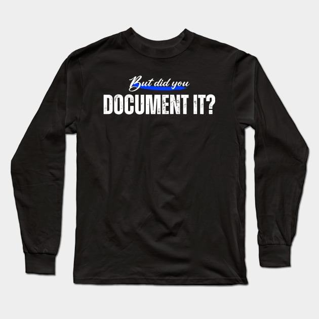 But did you Document it Long Sleeve T-Shirt by Horisondesignz